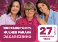 Workshop do PL Mulher Paraná será realizado em Jacarezinho no dia 27 de maio